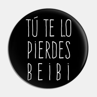 Tu te lo pierdes beibi Pin