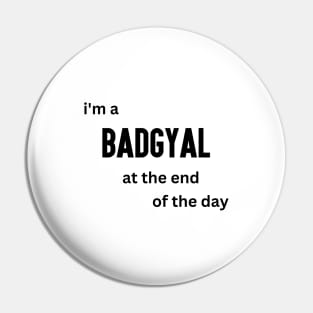 I'm a Badgyal at the End of the Day Pin