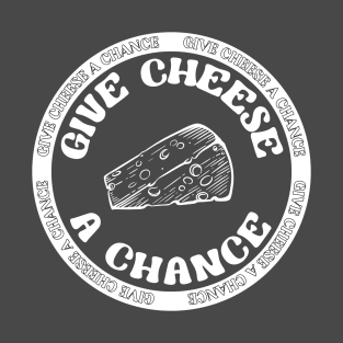 Give Cheese A Chance - Cheesy Delight T-Shirt