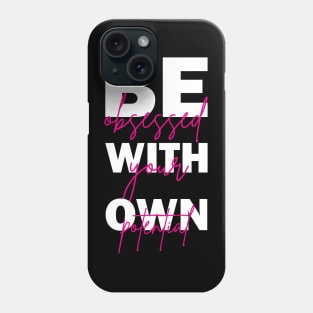 Be Obsessed With Your Own Potential Inspiration Quotes Phone Case