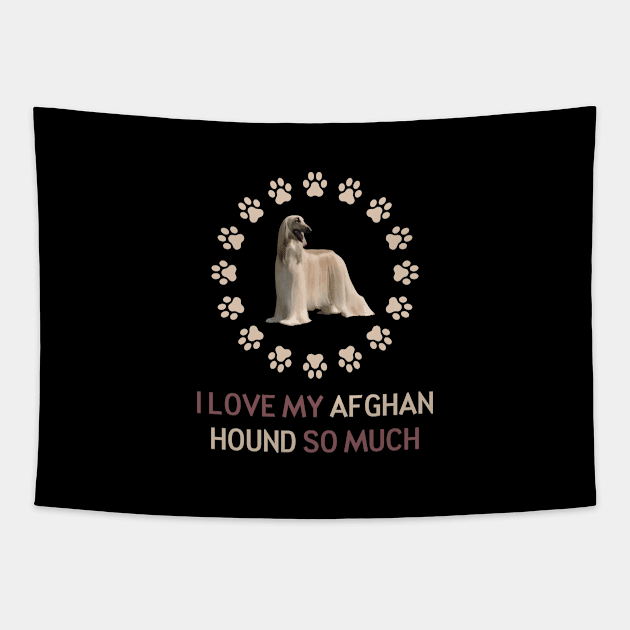 I Love My Afghan Hound So Much Tapestry by AmazighmanDesigns