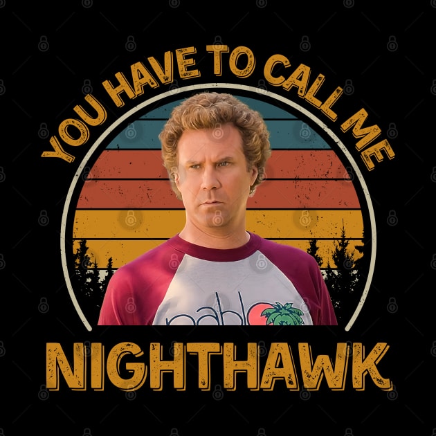 Step Brothers You Have To Call Me NightHawk Brennan Huff by PopcornShow