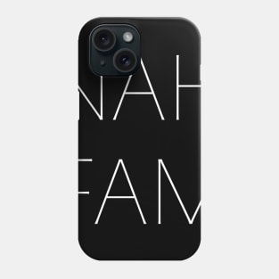 NAH FAM white Phone Case