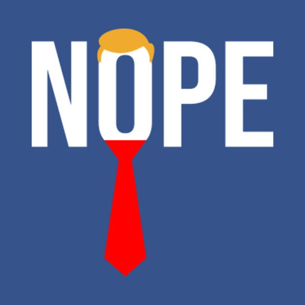 Disover Donald Trump Nope Anti Trump Haircut Tie - Donald Trump Nope Anti Trump - T-Shirt