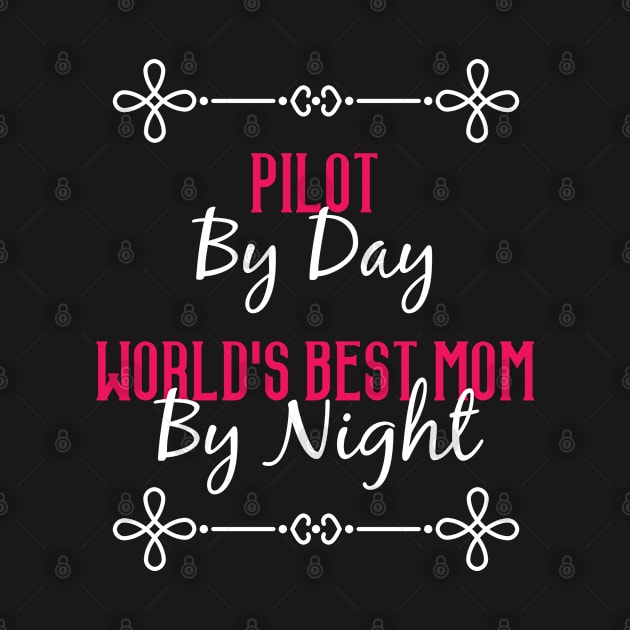 Pilot By Day Worlds Best Mom By Night T-Shirt by GreenCowLand