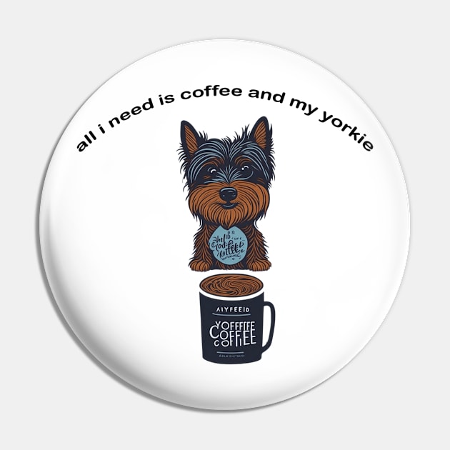 all i need is coffee and my yorkie Pin by charm3596