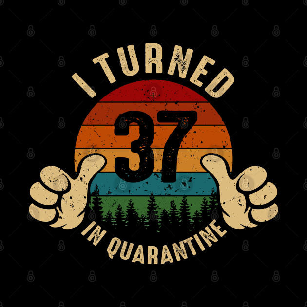 I Turned 37 In Quarantine by Marang