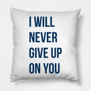 I Will Never Give Up On You Pillow