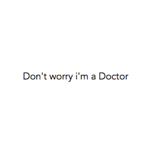 don't worry i'm a doctor T-Shirt