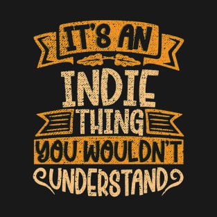 It's An Indie Thing You Wouldn't Understand T-Shirt