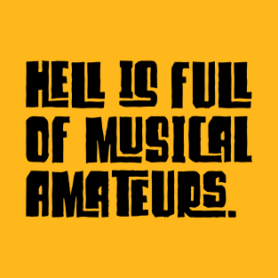 HELL IS FULL OF MUSICAL AMATEURS. T-Shirt