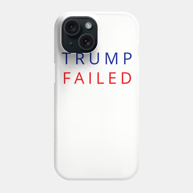 Trump Failed, Anti Trump 2020, President Trump 2020, Election Vote 2020 The American President Phone Case by WPKs Design & Co