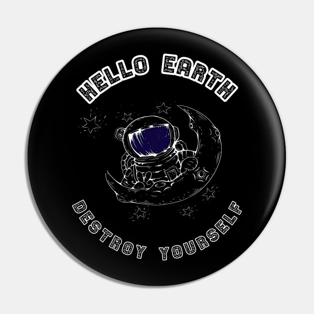 Astronaut Hello earth destroy yourself warning gift Pin by Lomitasu