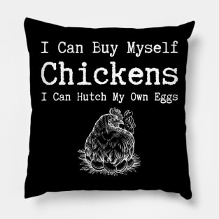 I Can Buy Myself Chickens Pillow