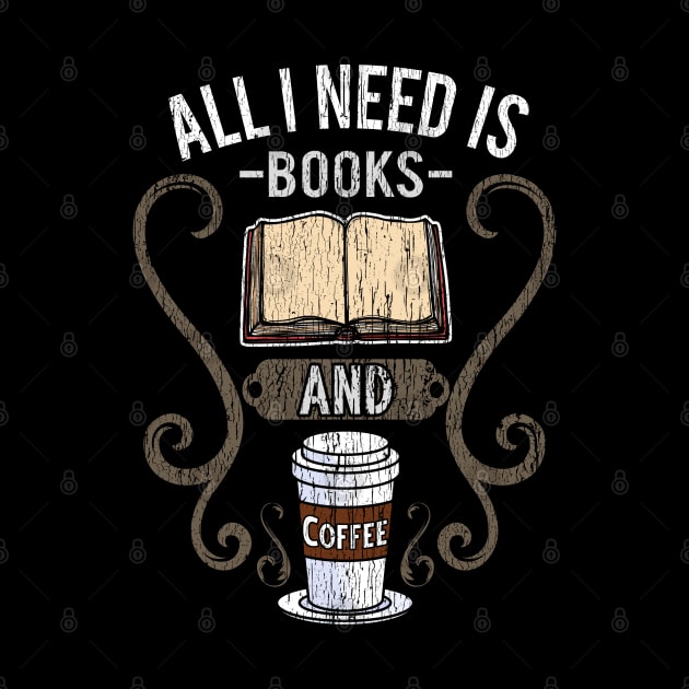 All I Need Is Books And Coffee by E