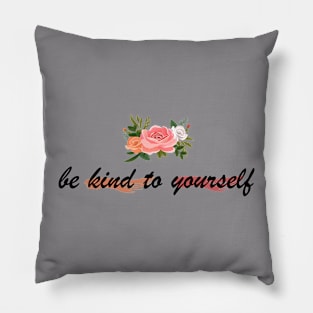 be kind to yourself Pillow