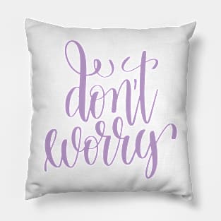 Don't Worry Pillow