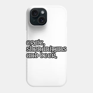 Craic, Shenanigans and beer. Phone Case