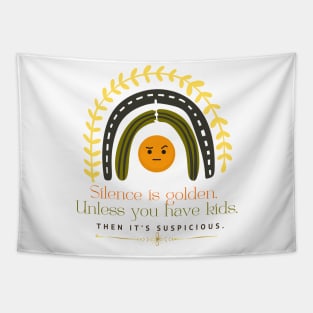 SILENCE IS GOLDEN UNLESS YOU HAVE KIDS THEN IT'S Suspicious Tapestry