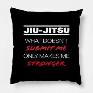 JIU-JITSU - What doesn't submit me, only makes me stronger Pillow