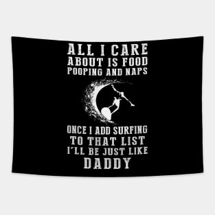 Surfing Enthusiast Daddy: Food, Pooping, Naps, and Surfing! Just Like Daddy Tee - Fun Gift! Tapestry