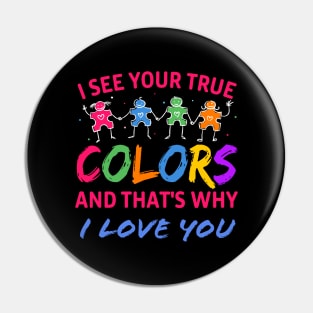 I see your true colours and that's why I love you Pin