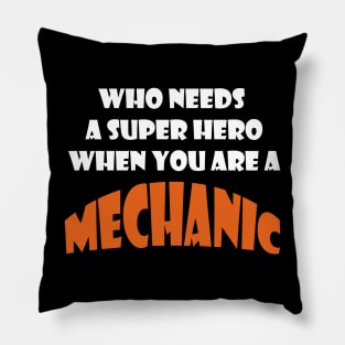 Who need a super hero when you are a mechanic Tshirts Pillow