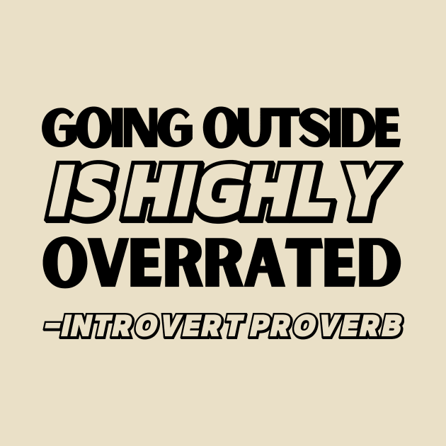 Going Outside is Highly Overrated Introvert Proverb by soulfulprintss8