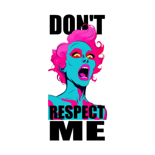 Don't Respect Me ! T-Shirt