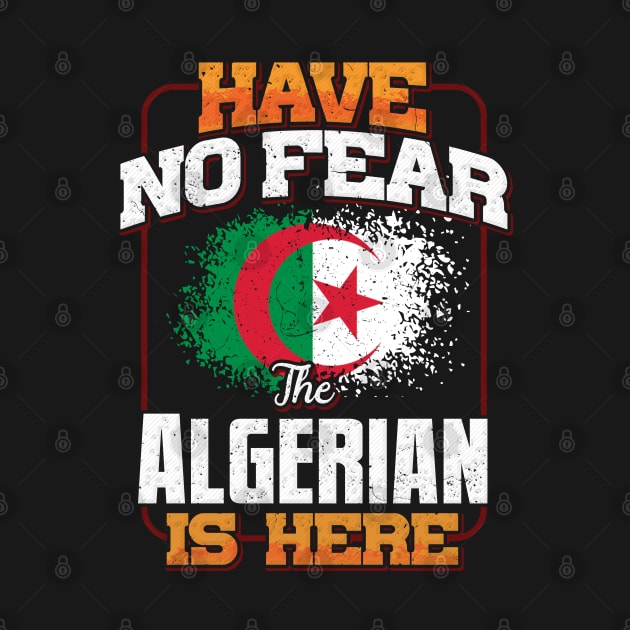 Algerian Flag  Have No Fear The Algerian Is Here - Gift for Algerian From Algeria by Country Flags