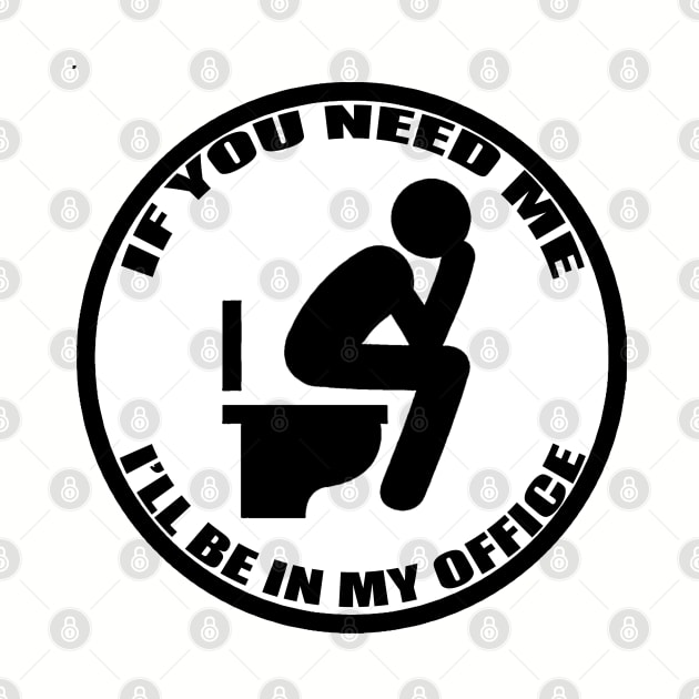 If You Need Me I&#39;ll Be In My Office - Funny Office Toilet Sticker by  The best hard hat stickers 