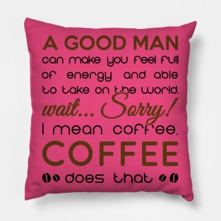 coffee is better than every man Pillow