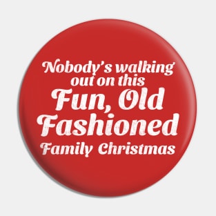 Nobody's walking out on this Fun, Old Fashioned Family Christmas Pin