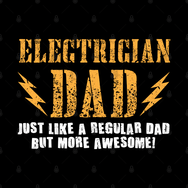 Funny Electrician Dad by TeeShirt_Expressive