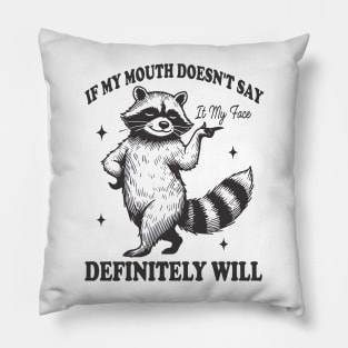 Attitude Raccoon If My Mouth Doesn't Say It, My Face Will Pillow