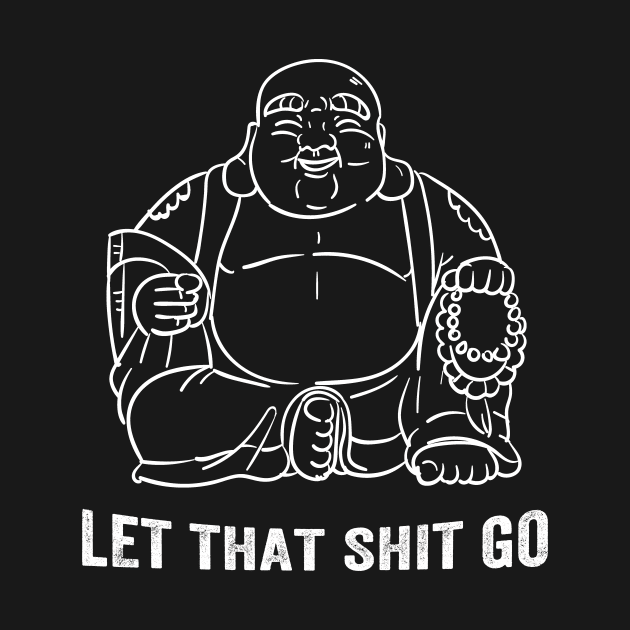 Let That Shit Go - Buddha by captainmood