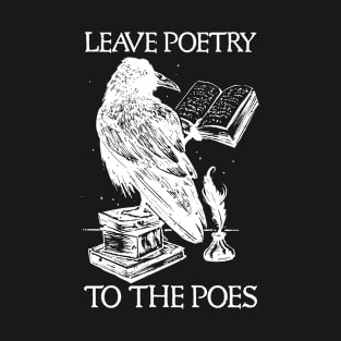 Leave Poetry To The Poes Pun Lover Bookworm Poet Writer T-Shirt