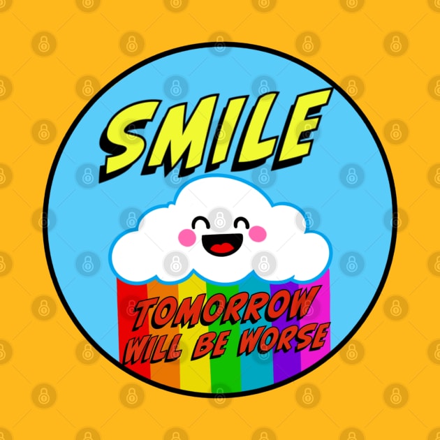 Smile Tomorrow Will Be Worse by ART by RAP