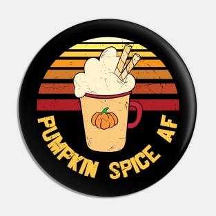 Pumpkin Spice AF Funny Pumpkin Spice Lover Gift T-shirt Pin