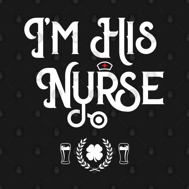 I'm His Nurse Irish Funny St Patricks Day by trendingoriginals