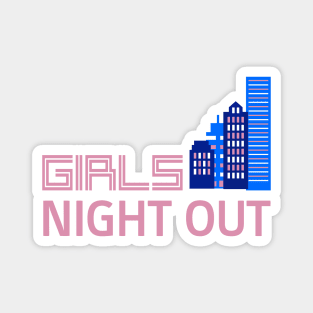 GIRLS NIGHT OUT Magnet