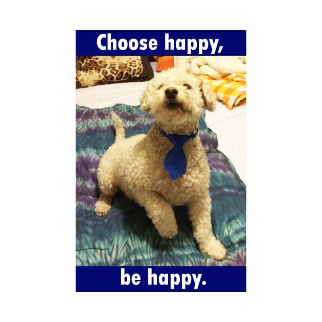 Choose happy be happy - dog by Godsyou 