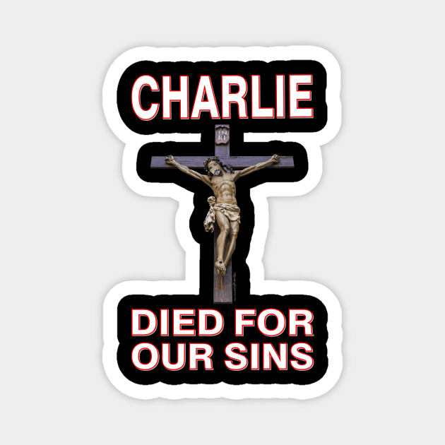 Charlie Died For Our Sins ~ Crucifix Magnet by RainingSpiders