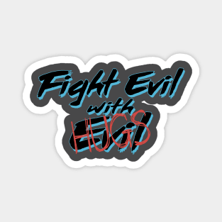 Fight Evil with Hugs Magnet