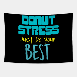 Donut Stress. Just Do Your Best. Tapestry