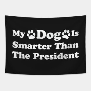 My Dog Is Smarter Than The President Tapestry