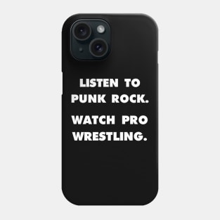 Listen to Punk Rock. Watch Pro Wrestling. Phone Case