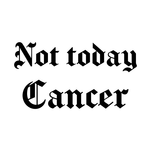 Not Today Cancer - OG Style by jpmariano