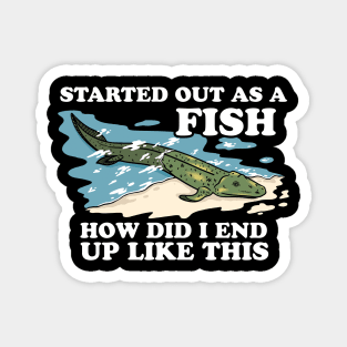 Started Out As A Fish How Did I End Up Like This Magnet