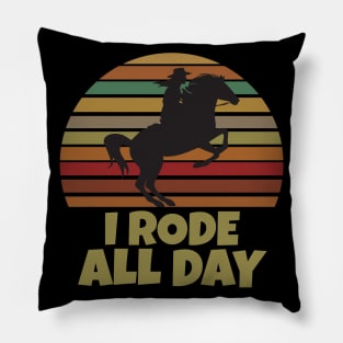 I Rode All Day Pillow